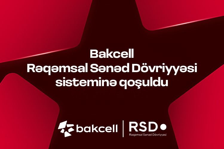 “Bakcell” Rəqəmsal Sənəd Dövriyyəsi (RSD) sisteminə qoşulub 