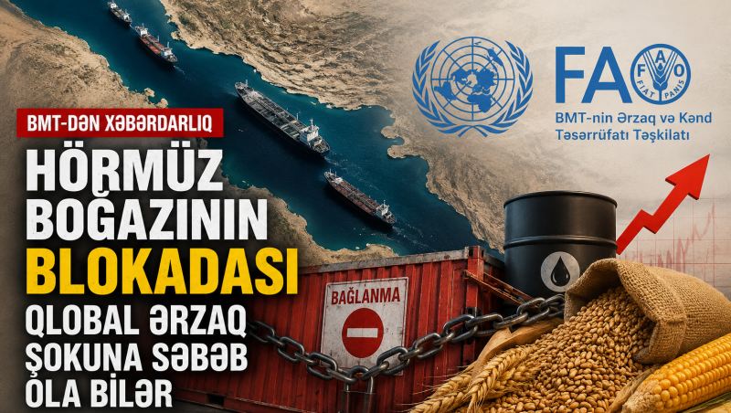 BMT-dən xəbərdarlıq: Hörmüz boğazının bağlanması qlobal ərzaq böhranı yarada bilər
